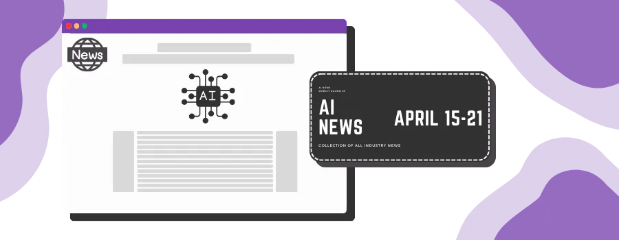 AI Weekly Digest: April 15-21