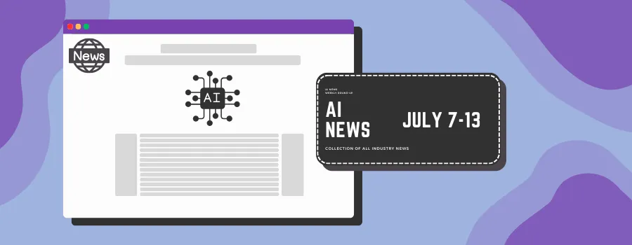 AI Weekly Digest: July 7-13