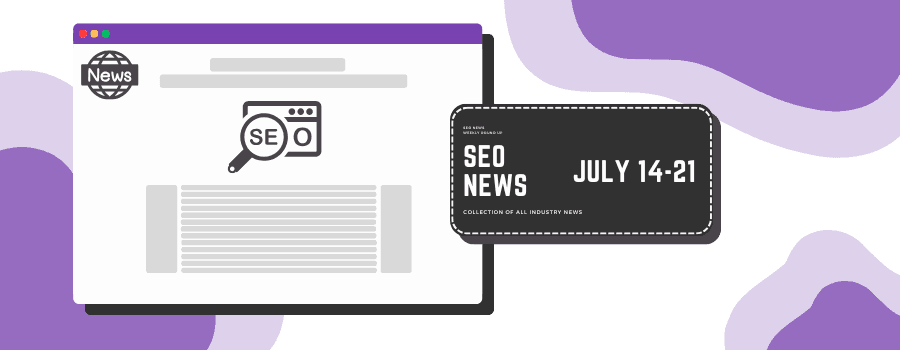 SEO Weekly Digest: July 14-21, 2025