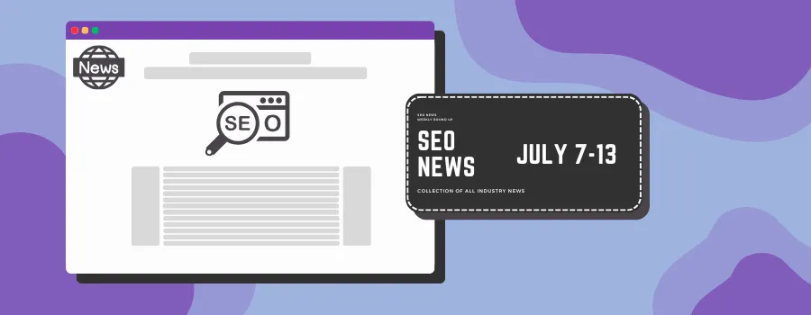 SEO Weekly Digest: July 7-13
