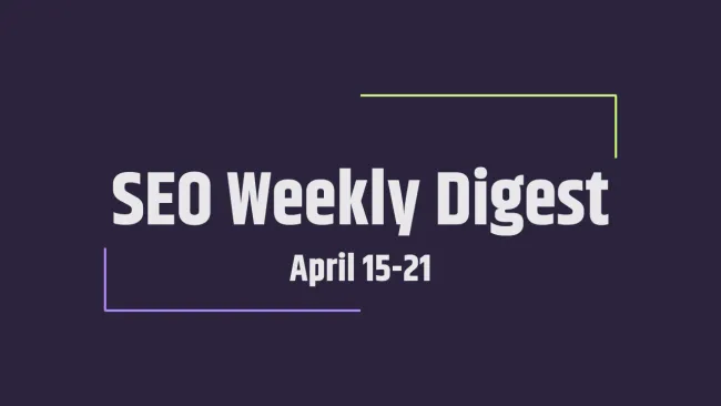 SEO Weekly Digest: April 15-21 cover image